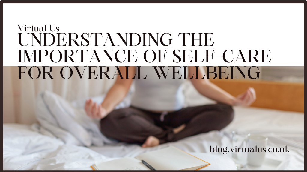 Understanding the Importance of Self-Care for Overall Wellbeing