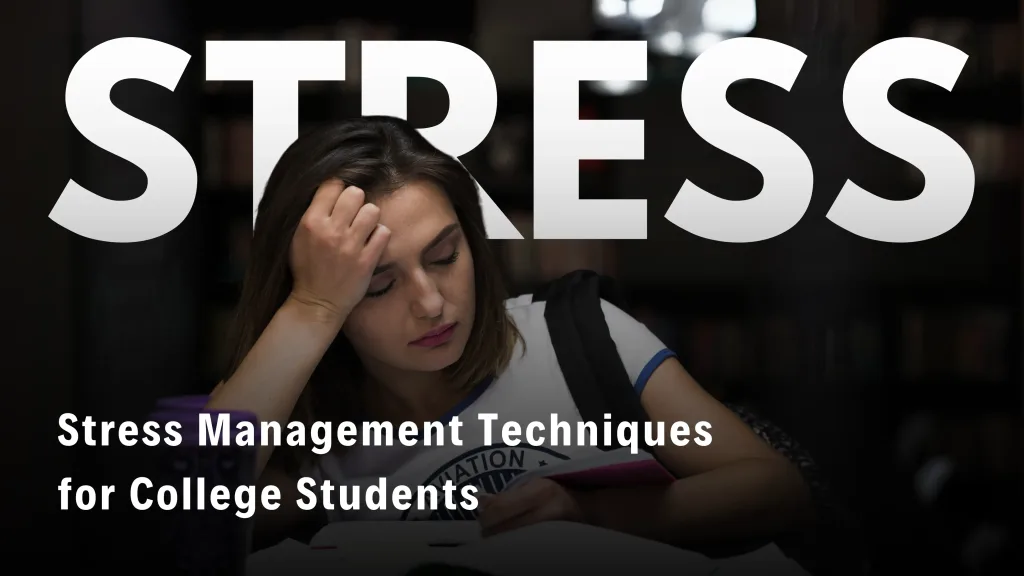 Stress Management Techniques for College Students