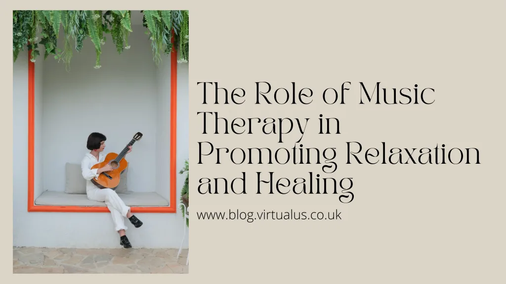 The Role of Music Therapy in Promoting Relaxation and Healing