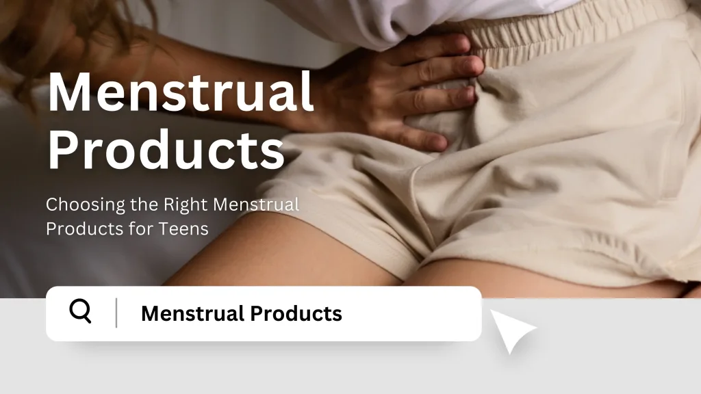 Choosing the Right Menstrual Products for Teens