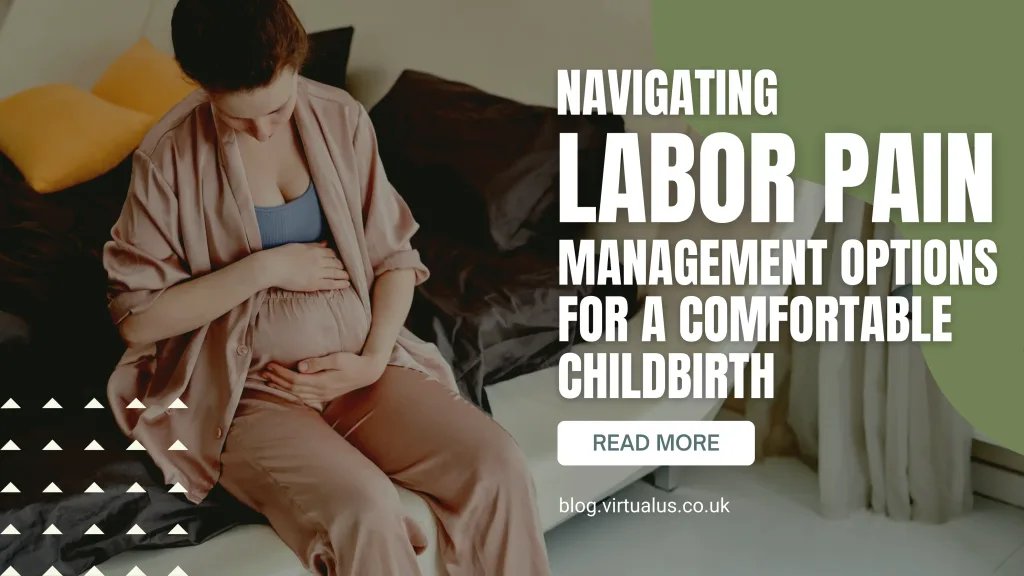 Navigating Labor Pain Management Options for a Comfortable Childbirth